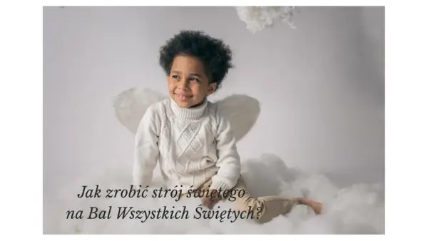 Przebranie dziecka za świętego - Jak zrobić je z domowych rzeczy?